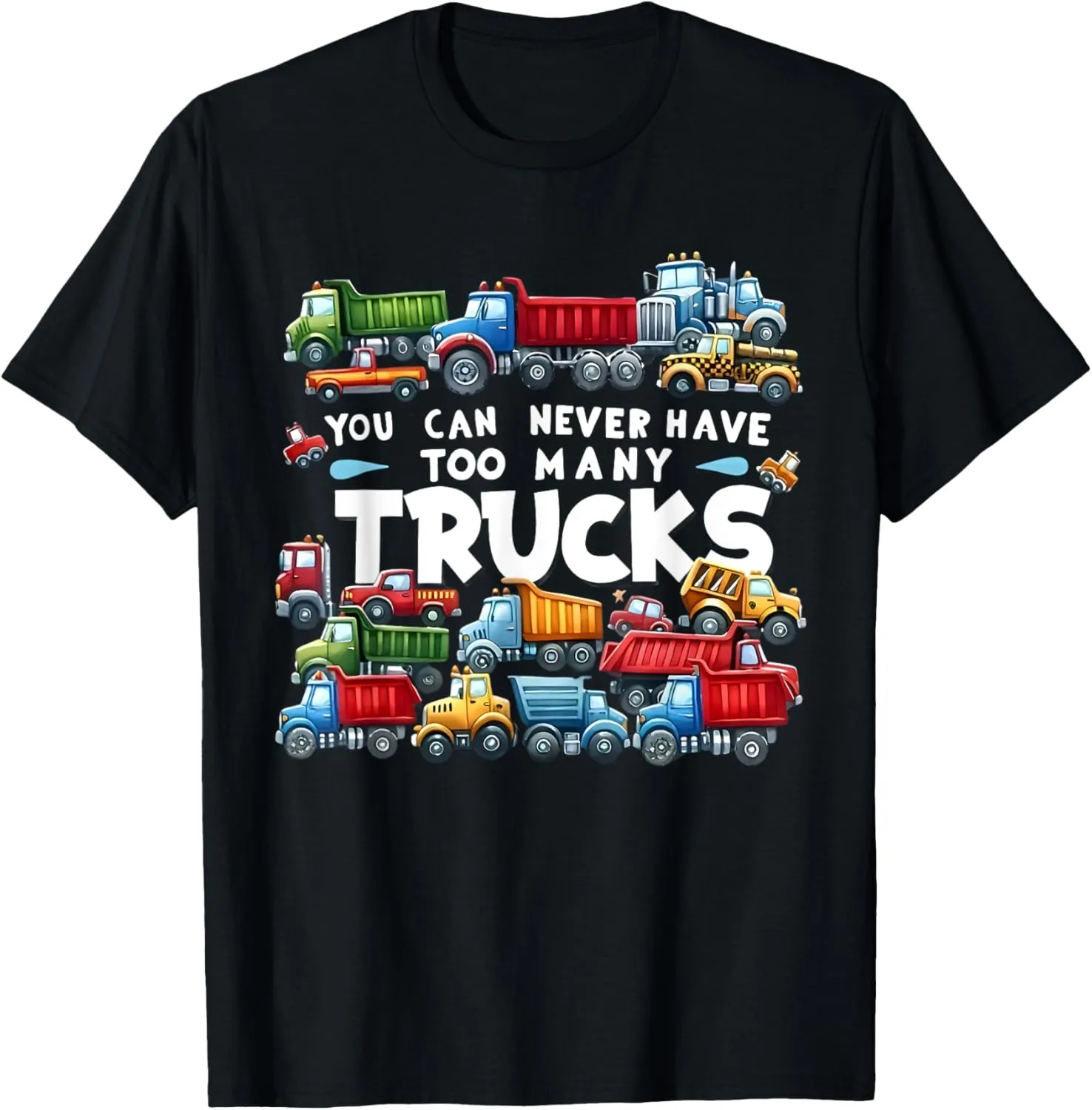 You Can Never Have Too Many Trucks Boys Construction Trucks T-Shirt